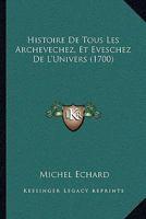 Histoire De Tous Les Archevechez, Et Eveschez De L'Univers (1700) 116621351X Book Cover