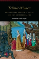 Telltale Women: Chronicling Gender in Early Modern Historiography 1496208498 Book Cover
