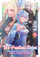 The Too-Perfect Saint: Tossed Aside by My Fiancé and Sold to Another Kingdom (Manga) Vol. 7 B0GQKYVN6P Book Cover