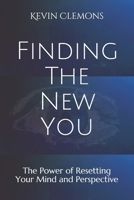 Finding The New You: The Power of Resetting Your Mind and Perspective B093R7XQX2 Book Cover