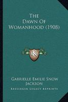 The Dawn of Womanhood (Classic Reprint) 1165103354 Book Cover