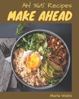 Ah! 365 Make Ahead Recipes: A Make Ahead Cookbook You Will Love B08QBS1VLF Book Cover