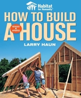 Habitat for Humanity How to Build a House Revised & Updated(Habitat for Humanity) 1561589675 Book Cover