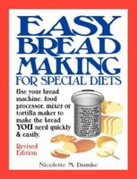 Easy Breadmaking for Special Diets: Use Your Bread Machine, Food Processor, Mixer, or Tortilla Maker to Make the Bread YOU Need Quickly and Easily 1887624112 Book Cover