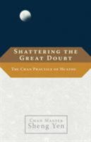 Shattering the Great Doubt: The Chan Practice of Huatou 159030621X Book Cover