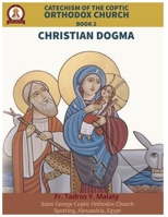 Catechism of the Coptic Orthodox Church - Volume 1 Book 2: Christian Dogma B0GK8C6P6K Book Cover
