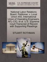 National Labor Relations Board, Petitioner, v. Local Union 450, International Union of Operating Engineers, AFL-CIO, et al. U.S. Supreme Court Transcript of Record with Supporting Pleadings 1270459538 Book Cover