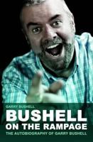 Bushell on the Rampage: The Autobiography of Gary Bushell 190635880X Book Cover