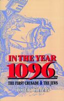 In the Year 1096: The First Crusade and the Jews 0827605757 Book Cover