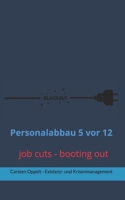 Personalabbau 5 vor 12: Praxis-Anleitung: So werden Firmen jeden ungewollten Mitarbeiter plus Betriebsrat los B091CPB8F8 Book Cover