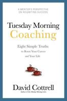 Tuesday Morning Coaching ... Eight Simple Truths to Boost Your Career and Your Life 0981924255 Book Cover