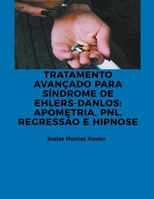 Tratamento Avançado para Síndrome de Ehlers-Danlos: Apometria, PNL, Regressão e Hipnose B0CT2FW4RP Book Cover