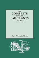 Complete Book of Emigrants, 1751-1776 0806313765 Book Cover