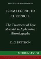 From Legend to Chronicle: The Treatment of Epic Material in Alphonsine Historiography 0907570038 Book Cover