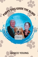 Puppy Eyes Guide the Blind: Seeing Eye Dog's Guide the Blind 1646400283 Book Cover