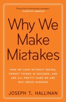 Why We Make Mistakes: How We Look Without Seeing, Forget Things in Seconds, and Are All Pretty Sure We Are Way Above Average 0767928067 Book Cover