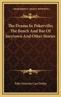 The Drama In Pokerville; The Bench And Bar Of Jurytown And Other Stories 0548497141 Book Cover