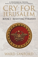Cry for Jerusalem Book 1 63-66 CE: Resisting Tyranny 1950645002 Book Cover