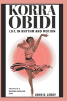 Korra Obidi Life in Rhythm and Motion: The Rise of a Nigerian-American Icon B0DV5HRLB9 Book Cover