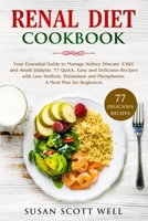 Renal Diet Cookbook: Your Essential Guide to Manage Kidney Disease (CKD) and Avoid Dialysis. 77 Quick, Easy and Delicious Recipes with Low Sodium, Potassium and Phosphorus. A Meal Plan for Beginners 1710457864 Book Cover