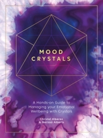 Mood Crystals: A Hands-On Guide to Managing Your Emotional Wellbeing with Crystals 1446308537 Book Cover