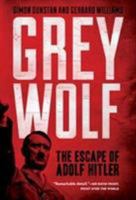 Grey Wolf: The Escape of Adolf Hitler 1402796196 Book Cover