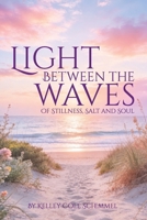 Light Between the Waves: Of Stillness, Salt and Soul B0H8824M5H Book Cover