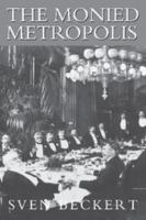 The Monied Metropolis : New York City and the Consolidation of the American Bourgeoisie, 18501896 0521790395 Book Cover