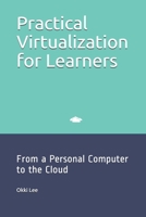 Practical Virtualization for Learners: From a Personal Computer to the Cloud 0648741621 Book Cover