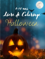 Livre de coloriage Halloween 4-12 ans: Cadeau parfait pour les vacances - Meilleur Cadeau pour les Enfants garçons et filles - Joyeux Halloween (French Edition) B08HJ5DGJT Book Cover