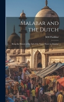 Malabar and the Dutch; Being the History of the Fall of the Nayar Power in Malabar 1019356685 Book Cover