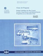 Clean Air Program: Design Guidelines for Bus Transit Systems Using Electric and Hybrid Electric Propulsion as an Alternative Fuel 1495316025 Book Cover