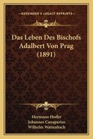 Das Leben Des Bischofs Adalbert Von Prag (1891) 1160058962 Book Cover