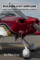 Building a Kit Airplane: Everything I Wish I Knew Before I Started B0F13LL7QB Book Cover