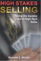 High Stakes Selling : Taking the Gamble Out of High Tech Sales 0975325000 Book Cover