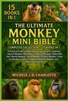 THE ULTIMATE MONKEY MINI BIBLE: COMPLETE COLLECTION — 15 BOOKS IN 1: A Practical Guide to Understanding and Caring for Capuchins, Squirrel Monkeys, ... Monkeys, Vervet Monkeys, Colobus Monkeys B0FV8HGKYQ Book Cover