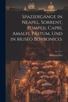Spaziergänge in Neapel, Sorrent, Pompeji, Capri, Amalfi, Pästum, und in Museo Borbonico. 1021848522 Book Cover