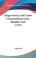 Elogio Storico Del Conte Commendatore Gian-Rinaldo Carli (1797) 1166605477 Book Cover