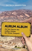 Aurum Album: Auf den Spuren des weißen Goldes der Wüste Tarapacá 3949263306 Book Cover