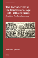 The Patristic Text in the Confessional Age (16th-17th Centuries): Erudition, Theology, Censorship (Receptio Patristica) 9004689001 Book Cover