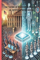 The Future of Democracy in the Age of Artificial Intelligence: Exploring the Intersection of Technology and Governance in the 21st Century B0DZVZT1JV Book Cover