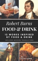 Robert Burns - Food & Drink: 12 Works Inspired By Food & Drink 1520716362 Book Cover
