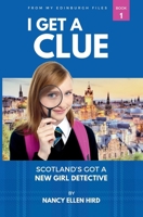 I Get a Clue: -From My Edinburgh Files 0985892307 Book Cover