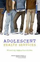 Adolescent Health Services: Missing Opportunities 0309114675 Book Cover