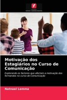 Motivação dos Estagiários no Curso de Comunicação: Explorando os factores que afectam a motivação dos formandos no curso de Comunicação 6203526649 Book Cover
