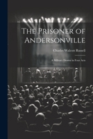 The Prisoner of Andersonville; a Military Drama in Four Acts 1022745778 Book Cover