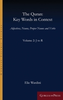 The Quran: Key Words in Context (Volume 2: J to R): Adjectives, Nouns, Proper Nouns and Verbs 1463241488 Book Cover