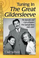 Tuning in the Great Gildersleeve: The Episodes and Cast of Radio's First Spinoff Show, 1941-1957 0786473363 Book Cover