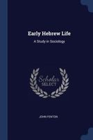 Early Hebrew Life: A Study in Sociology 1376446626 Book Cover