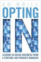 Opting In: Lessons in Social Business from a Fortune 500 Product Manager (IBM Press) 0133258939 Book Cover